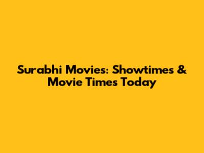 Surabhi Movies: Showtimes & Movie Times Today