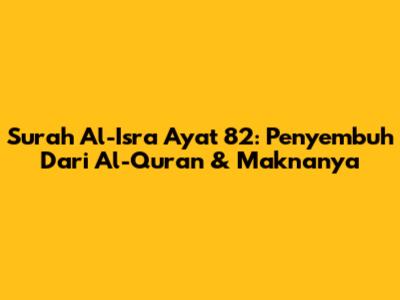 Surah Al-Isra Ayat 82: Penyembuh Dari Al-Qur'an & Maknanya