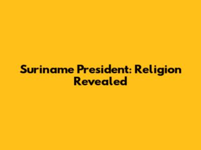 Suriname President: Religion Revealed