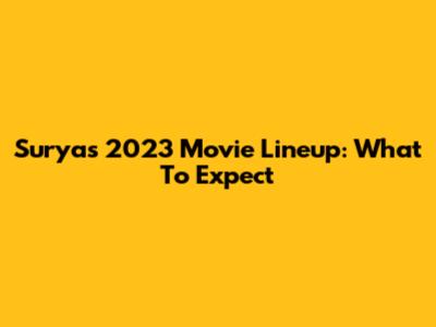 Surya's 2023 Movie Lineup: What To Expect
