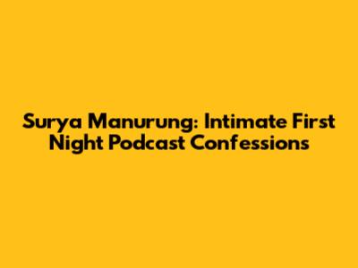 Surya Manurung: Intimate First Night Podcast Confessions