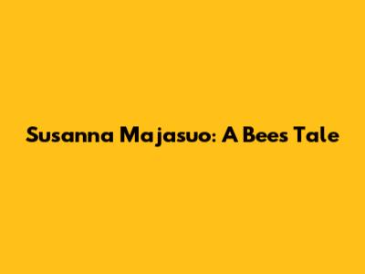 Susanna Majasuo: A Bee's Tale