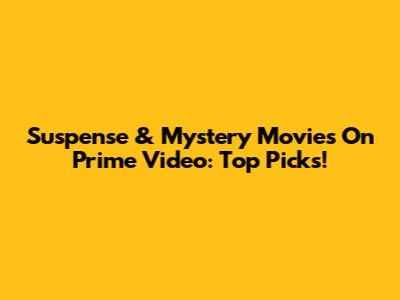 Suspense & Mystery Movies On Prime Video: Top Picks!