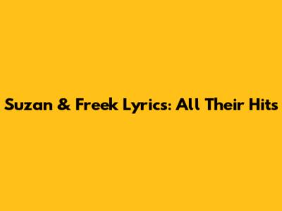 Suzan & Freek Lyrics: All Their Hits