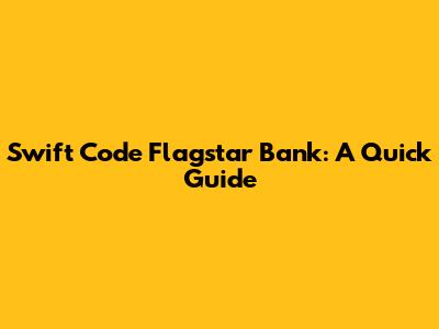Swift Code Flagstar Bank: A Quick Guide
