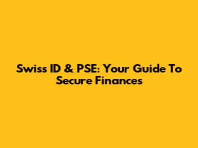 Swiss ID & PSE: Your Guide To Secure Finances