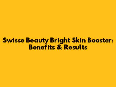 Swisse Beauty Bright Skin Booster: Benefits & Results
