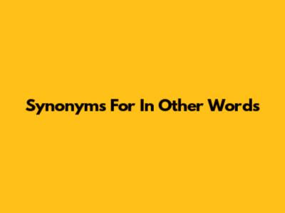 Synonyms For 'In Other Words'