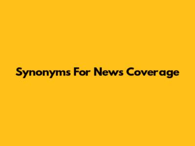 Synonyms For News Coverage