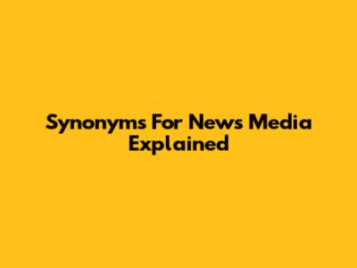 Synonyms For News Media Explained