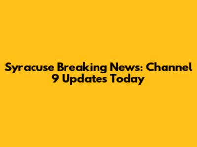 Syracuse Breaking News: Channel 9 Updates Today
