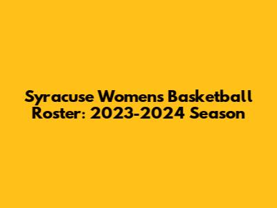 Syracuse Women's Basketball Roster: 2023-2024 Season