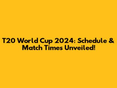 T20 World Cup 2024: Schedule & Match Times Unveiled!