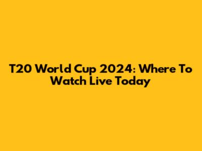 T20 World Cup 2024: Where To Watch Live Today
