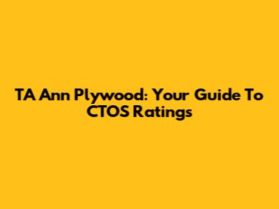 TA Ann Plywood: Your Guide To CTOS Ratings
