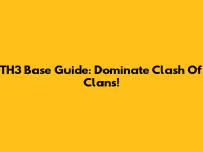 TH3 Base Guide: Dominate Clash Of Clans!