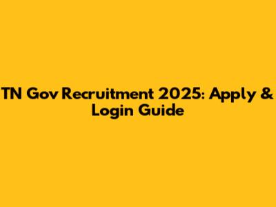 TN Gov Recruitment 2025: Apply & Login Guide