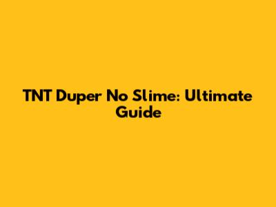 TNT Duper No Slime: Ultimate Guide