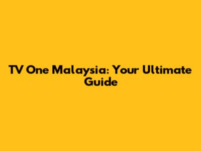 TV One Malaysia: Your Ultimate Guide
