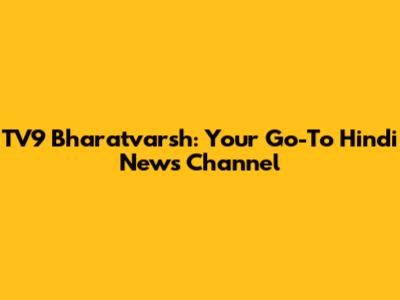TV9 Bharatvarsh: Your Go-To Hindi News Channel