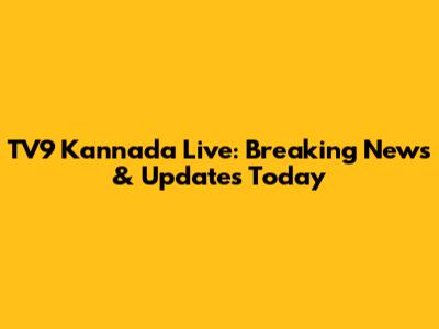 TV9 Kannada Live: Breaking News & Updates Today