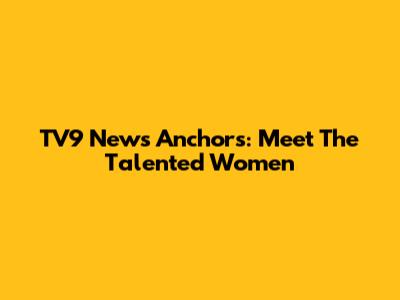 TV9 News Anchors: Meet The Talented Women