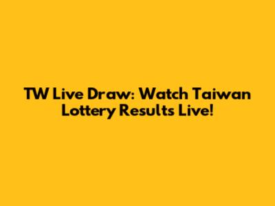 TW Live Draw: Watch Taiwan Lottery Results Live!