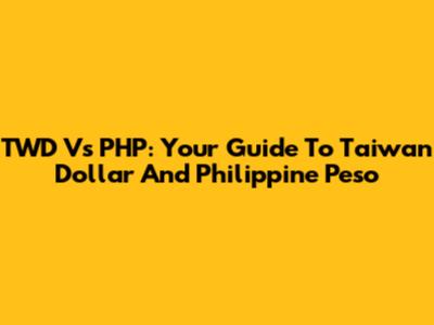 TWD Vs PHP: Your Guide To Taiwan Dollar And Philippine Peso