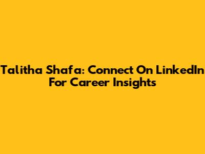 Talitha Shafa: Connect On LinkedIn For Career Insights