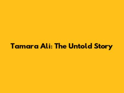 Tamara Ali: The Untold Story