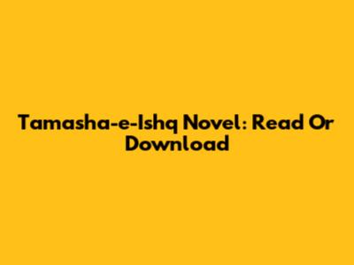 Tamasha-e-Ishq Novel: Read Or Download