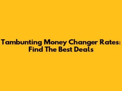 Tambunting Money Changer Rates: Find The Best Deals