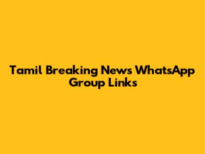 Tamil Breaking News WhatsApp Group Links