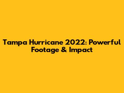 Tampa Hurricane 2022: Powerful Footage & Impact