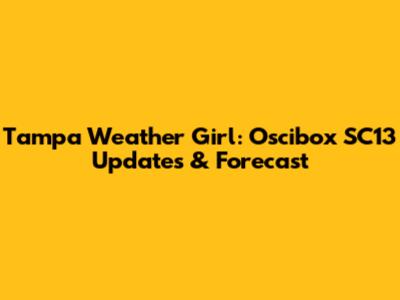 Tampa Weather Girl: Oscibox SC13 Updates & Forecast