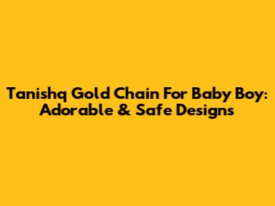 Tanishq Gold Chain For Baby Boy: Adorable & Safe Designs
