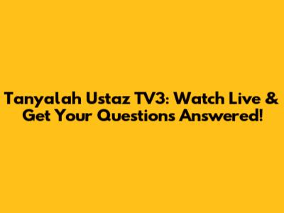 Tanyalah Ustaz TV3: Watch Live & Get Your Questions Answered!