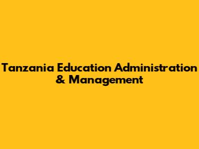 Tanzania Education Administration & Management