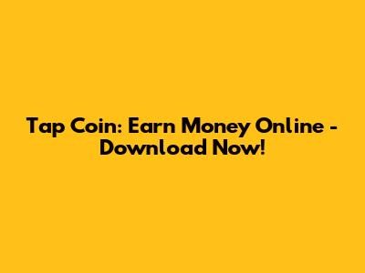 Tap Coin: Earn Money Online - Download Now!
