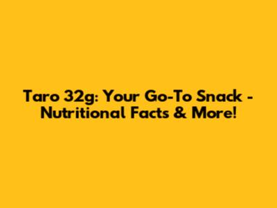 Taro 32g: Your Go-To Snack - Nutritional Facts & More!