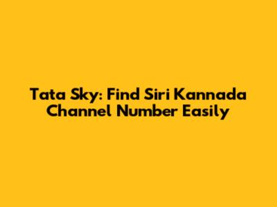 Tata Sky: Find Siri Kannada Channel Number Easily