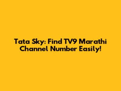 Tata Sky: Find TV9 Marathi Channel Number Easily!