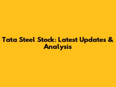 Tata Steel Stock: Latest Updates & Analysis