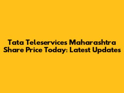 Tata Teleservices Maharashtra Share Price Today: Latest Updates