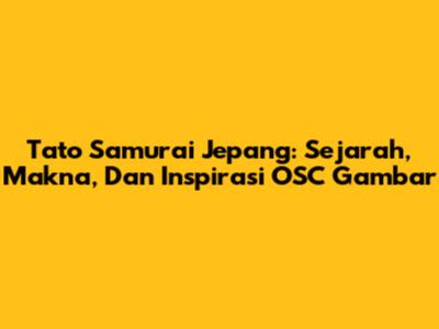 Tato Samurai Jepang: Sejarah, Makna, Dan Inspirasi OSC Gambar