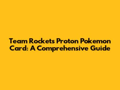 Team Rocket's Proton Pokemon Card: A Comprehensive Guide