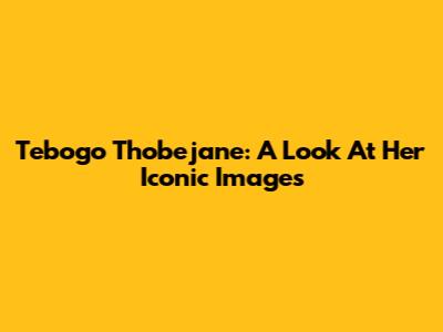 Tebogo Thobejane: A Look At Her Iconic Images