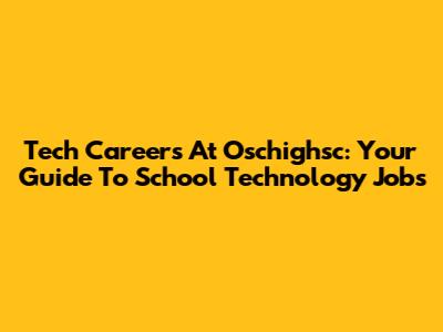 Tech Careers At Oschighsc: Your Guide To School Technology Jobs