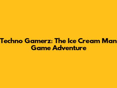 Techno Gamerz: The Ice Cream Man Game Adventure