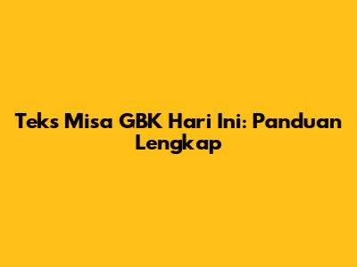 Teks Misa GBK Hari Ini: Panduan Lengkap